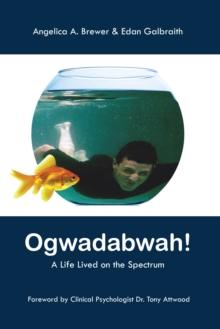 OGWADABWAH! : A Life Lived on the Spectrum