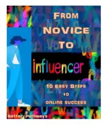 From Novice To Influencer 10 Easy Steps To Online Success