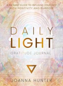 Daily Light Gratitude Journal : A Radiant Guide to Infusing Your Life with Positivity and Purpose