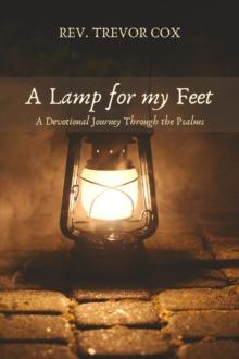 A Lamp for my Feet : A Devotional Journey Through the Psalms