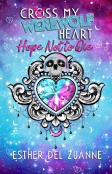 Cross My Werewolf Heart : Hope Not to Die