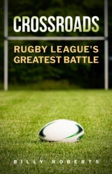 CROSSROADS : Rugby League's Greatest Battle