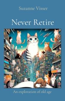 Never Retire : An exploration of old age