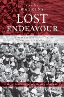 Lost Endeavour : A survivor's account of the ill-fated Gallipoli Campaign