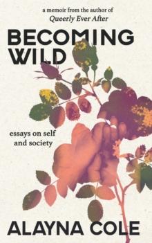 Becoming Wild : Essays on self and society