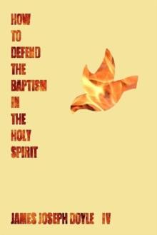 How To Defend The Baptism In The Holy Spirit