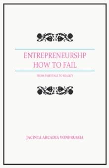 ENTREPRENEURSHIP: HOW TO FAIL : FROM FAIRYTALE TO REALITY