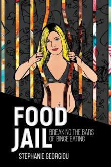 Food Jail : Breaking the bars of binge eating