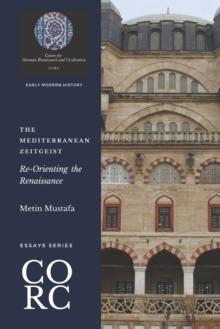 The Mediterranean Zeitgeist : Re-Orienting the Renaissance