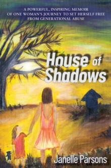 House of Shadows : A POWERFUL, INSPIRING MEMOIR OF ONE WOMAN'S JOURNEY TO SET HERSELF FREE FROM GENERATIONAL ABUSE