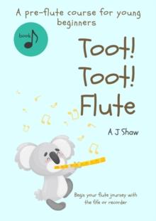 Toot! Toot! Flute : A pre-flute course for young beginners