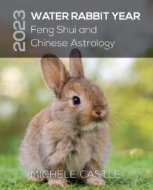 2023 WATER RABBIT YEAR : Feng Shui and Chinese Astrology