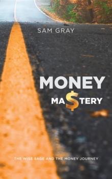 Money mastery : The wise sage and the money journey