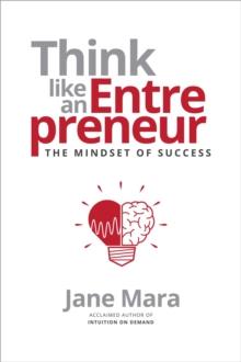 Think Like an Entrepreneur : The Mindset of Success