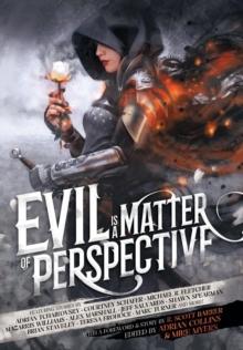 Evil is a Matter of Perspective : An Anthology of Antagonists