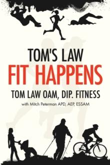 Tom's Law : Fit Happens: Spend Time on Health, Save Money on Illness