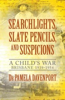 Searchlights, Slate Pencils, and Suspicions : A Child's War 1939 - 1954