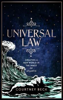 Universal Law : Creating A New World In The Image Of Atlantis