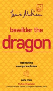 Bewilder the Dragon : Negotiating amongst confusion: The Path between Eastern strategies and Western minds