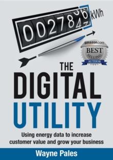 THE DIGITAL UTILITY : Using energy data to increase customer value and grow your business