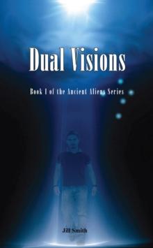 Dual Visions : Book 1 The Ancient Alien Series