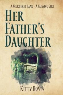 Her Father's Daughter : A Murdered Man - A Missing Girl