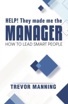 Help!  They made me the MANAGER : How to Lead Smart People