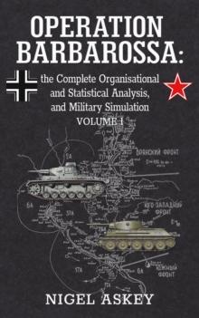 Operation Barbarossa : the Complete Organisational and Statistical Analysis, and Military Simulation, Volume I