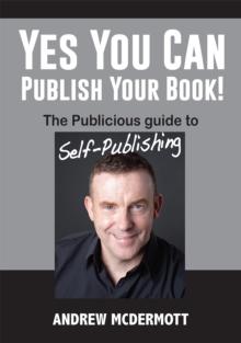 Yes You Can Publish Your Book! : The Publicious Guide to Self-Publishing