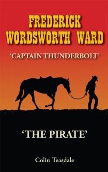 FREDERICK WORDSWORTH WARD : CAPTAIN THUNDERBOLT - THE AUSTRALIAN BUSHRANGER