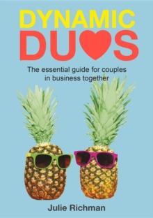 Dynamic Duos : the essential guide for couples in business together