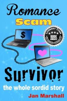 Romance Scam Survivor : The Whole Sordid Story