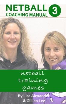 Netball Coaching Manual 3 - Netball Training Games