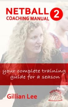 Netball Coaching Manual 2 - Your Complete Training Guide for a Season