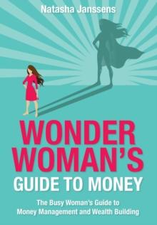 Wonder Woman's Guide to Money : The Busy Woman's Guide to Money Management and Wealth Building