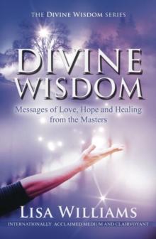 Divine Wisdom : Messages of Love, Hope and Healing from the Masters