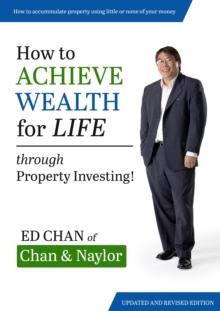 How to Achieve Wealth for Life : Through Property Investing!