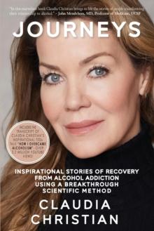 Journeys : Inspirational Stories Of Recovery From Alcohol Addiction Using A Breakthrough Scientific Method