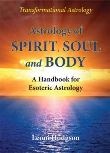 Astrology of Spirit, Soul and Body : A Handbook for Esoteric Astrology