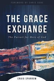 The Grace Exchange : The Pursuit for More of God