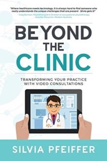 Beyond the Clinic : Transforming Your Practice with Video Consultations