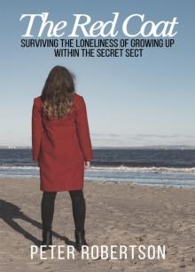 The Red Coat : Surviving the Loneliness of Growing Up Within "The Secret Sect"