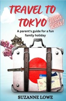 Travel to Tokyo with kids : A parents guide to a fun family holiday