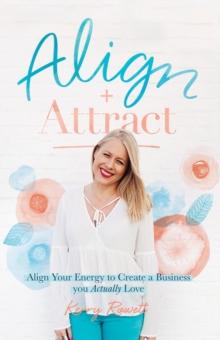 Align + Attract : Align Your Energy to Create a Business you Actually Love