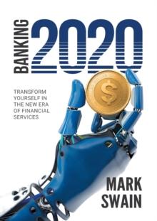 Banking 2020 : Transform Yourself in the New Era of Financial Services