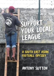 Support Your Local League : A South-East Asian Football Odyssey