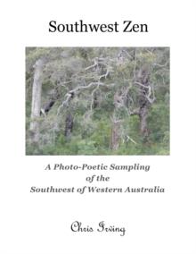 Southwest Zen : A Photo-Poetic Sampling of the Southwest of Western Australia