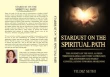 Stardust on the Spiritual Path : The journey of the soul as seen through karma and Vedic astrology. Relationships and Family Constellations towards awakening.