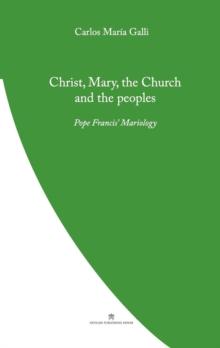 Christ, Mary, the Church and the Peoples : Pope Francis' Mariology