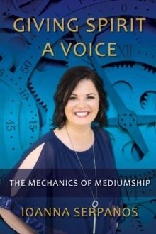 Giving Spirit A Voice : The Mechanics of Mediumship